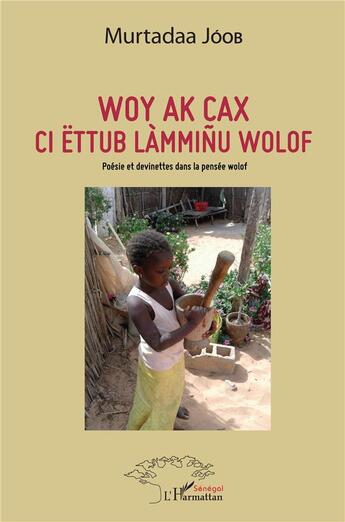 Couverture du livre « Woy ak cax ci ettub lamminu Wolof ; poésie et devinettes dans la pensée wolof » de Murtadaa Joob aux éditions L'harmattan