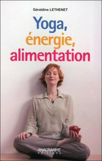 Couverture du livre « Yoga, énergie, alimentation » de Geraldine Lethenet aux éditions Anagramme