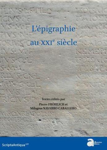 Couverture du livre « L'épigraphie au XXIe siècle : Actes du XVIe congrès international d'épigraphie grecque et latine Bordeaux, 29 août-02 septembre 2022 » de Pierre ?Frohlich aux éditions Ausonius