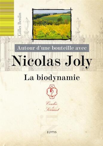 Couverture du livre « AUTOUR D'UNE BOUTEILLE AVEC ; Nicolas Joly ; la biodynamie » de Gilles Berdin aux éditions Elytis