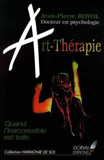 Couverture du livre « Art-thérapie ; quand l'inaccessible est toile » de Jean-Pierre Royol aux éditions Dorval