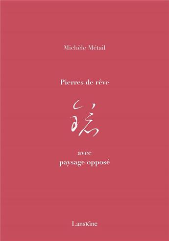 Couverture du livre « Pierres de rêve avec paysage opposé » de Michèle Métail aux éditions Editions Lanskine