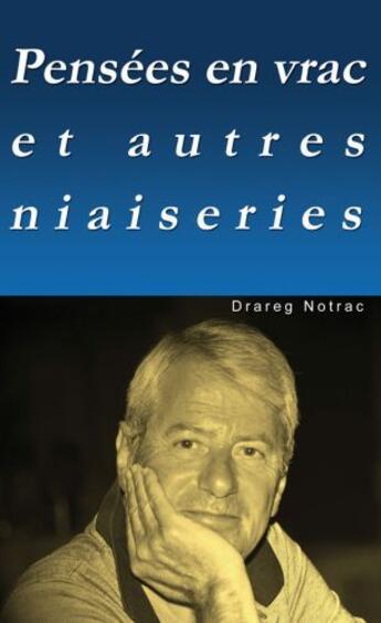 Couverture du livre « Pensées en vrac et autres niaiseries » de Drareg Notrac aux éditions Com1impression