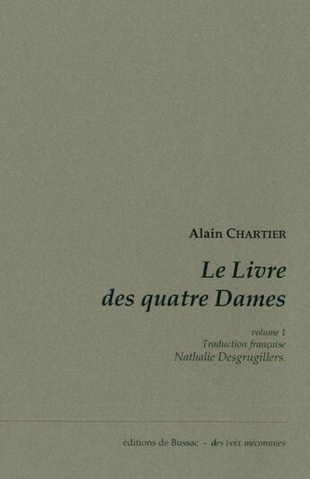 Couverture du livre « Le livre des quatre dames Tome 1 » de Alain Chartier aux éditions De Bussac