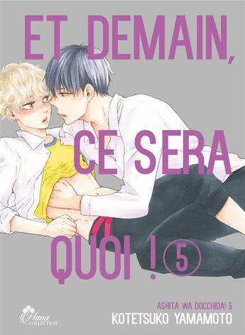 Couverture du livre « Et demain ça sera quoi ! Tome 5 » de Kotetsuko Yamamoto aux éditions Boy's Love