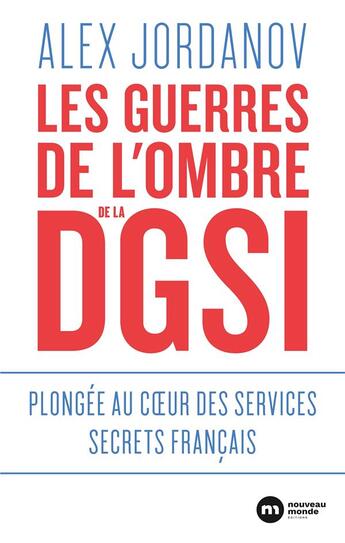 Couverture du livre « Les guerres de l'ombre de la DGSI ; plongée au coeur des services secrets français » de Alex Jordanov aux éditions Nouveau Monde