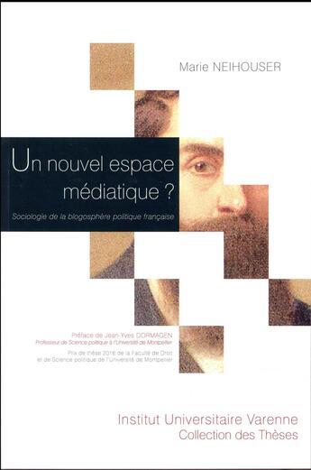 Couverture du livre « Un nouvel espace médiatique ? sociologie de la blogosphère politique française » de Marie Neihouser aux éditions Institut Universitaire Varenne