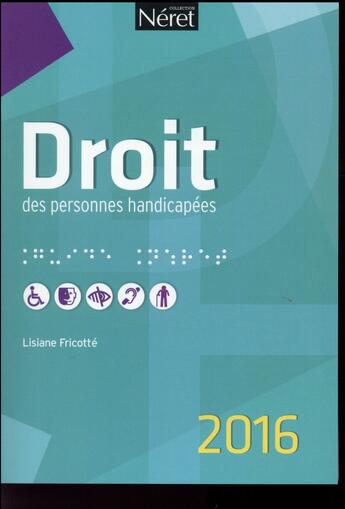 Couverture du livre « Droit des personnes handicapées (édition 2016) » de Lisiane Fricotte aux éditions Neret