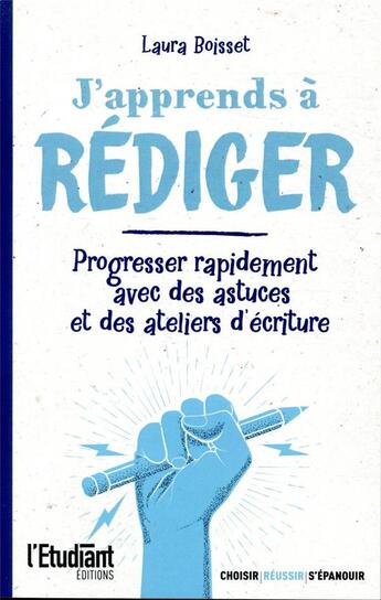 Couverture du livre « J'apprends a rediger - progresser rapidement avec des astuces et des ateliers d'ecriture » de Boisset Laura aux éditions L'etudiant