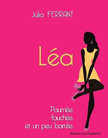 Couverture du livre « Léa, paumée, fauchée et un peu barrée » de Julia Ferrant aux éditions Editions La Gauloise