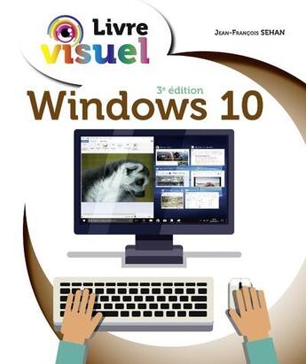 Couverture du livre « Le livre visuel de Windows 10 (3e édition) » de Jean-Francois Sehan aux éditions First Interactive