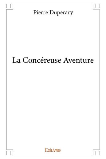 Couverture du livre « La Concéreuse Aventure » de Duperary Pierre aux éditions Edilivre