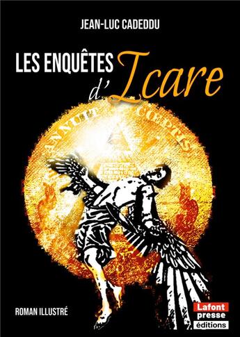 Couverture du livre « Les enquêtes d'Icare : le roman-feuilleton palpitant de journal de France, illustré » de Yoann Laurent-Rouault et Jean-Luc Cadeddu aux éditions Lafont Presse