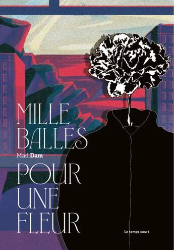 Couverture du livre « Mille balles pour une fleur » de Mad Dam aux éditions Editions Le Temps Court