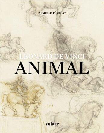 Couverture du livre « Léonard de Vinci ; animal » de Armelle Femelat aux éditions Volare