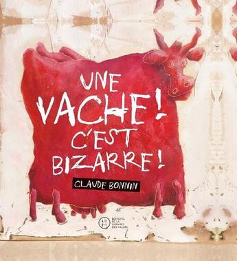 Couverture du livre « Une vache ! c'est bizarre ! » de Claude Bonnin aux éditions Geste