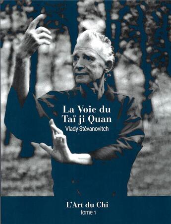 Couverture du livre « L'art du Chi t.1 : la voie du Tai Ji Quan » de Vlady Stevanovitch aux éditions Stevanovitch