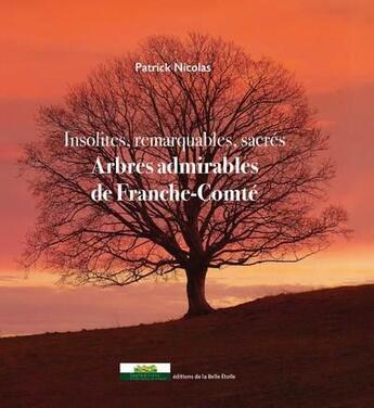 Couverture du livre « Arbres admirables de Franche-Comté » de Patrick Nicolas aux éditions Editions De La Belle Etoile