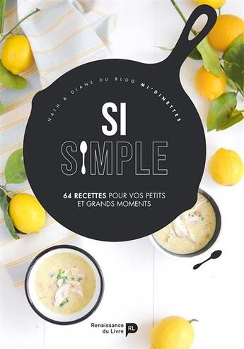 Couverture du livre « Si simple ; 64 recettes pour vos petits et grands moments » de Diane Dandrimont et Nathalie De Jamblinne aux éditions Renaissance Du Livre