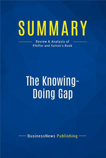 Couverture du livre « Summary: The Knowing-Doing Gap (review and analysis of Pfeffer and Sutton's Book) » de  aux éditions Business Book Summaries