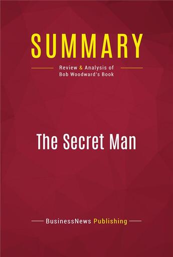 Couverture du livre « Summary: The Secret Man : Review and Analysis of Bob Woodward's Book » de Businessnews Publish aux éditions Political Book Summaries