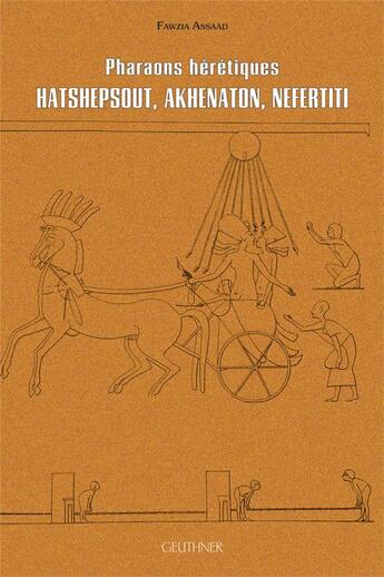 Couverture du livre « Pharaons hérétiques : Hatschpsout, Akhénaton, Néfertiti » de Assad Fawzia aux éditions Paul Geuthner