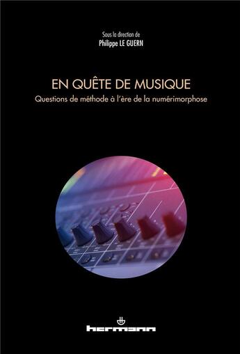 Couverture du livre « En quête de musique : Questions de méthode à l'ère de la numérimorphose » de Philippe Le Guern aux éditions Hermann