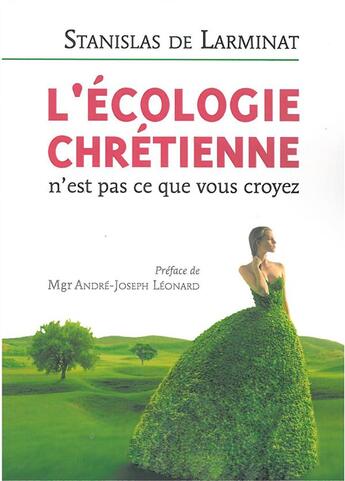 Couverture du livre « L'écologie chrétienne n'est pas ce que vous croyez » de Stanislas De Larminat aux éditions Salvator