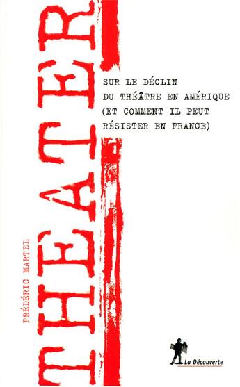 Couverture du livre « Theater sur le declin du theatre en amerique » de Frederic Martel aux éditions La Decouverte