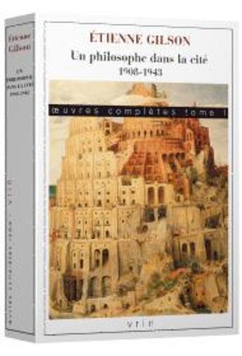 Couverture du livre « Oeuvres complètes Tome 1 ; un philosophe dans la cité (1908-1943) » de Etienne Gilson aux éditions Vrin