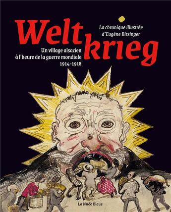 Couverture du livre « Weltkrieg, la chronique illustrée d'Eugène Birsinger : un village alsacien à l'heure de la guerre mondiale 1914-1918 » de Eugene Birsinger aux éditions La Nuee Bleue