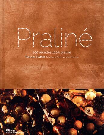 Couverture du livre « Praliné ; 100 recettes 100 % praliné » de Pascal Caffet aux éditions La Martiniere