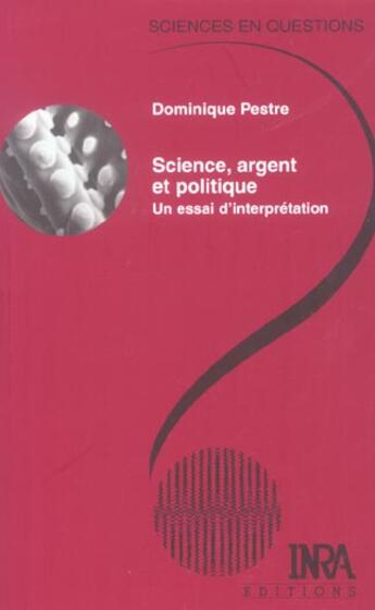 Couverture du livre « Science, argent et politique ; un essai d'interprétation » de Dominique Pestre aux éditions Quae