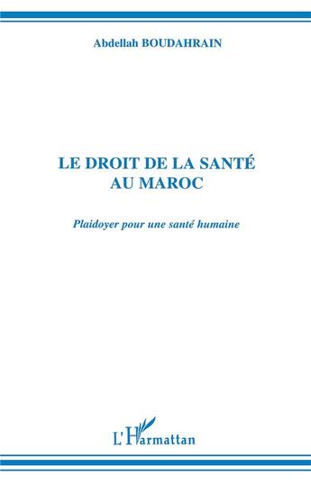 Couverture du livre « Le droit de la santé au Maroc ; plaidoyer pour une santé humaine » de Abdellah Boudahrain aux éditions L'harmattan