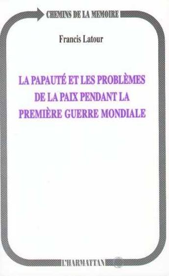 Couverture du livre « La papauté et les problèmes de la paix pendant la première G » de Francis Latour aux éditions L'harmattan