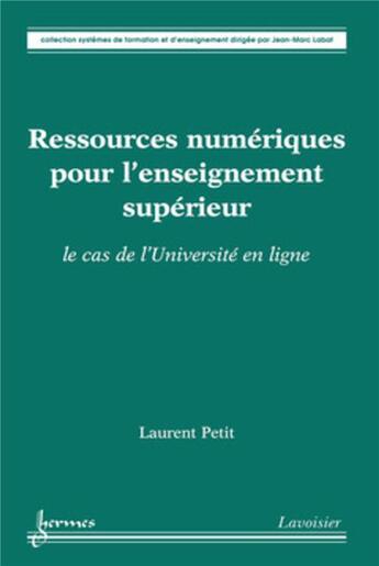 Couverture du livre « Ressources numériques pour l'enseignement supérieur ; le cas de l'université en ligne » de Petit-Laurent aux éditions Hermes Science Publications