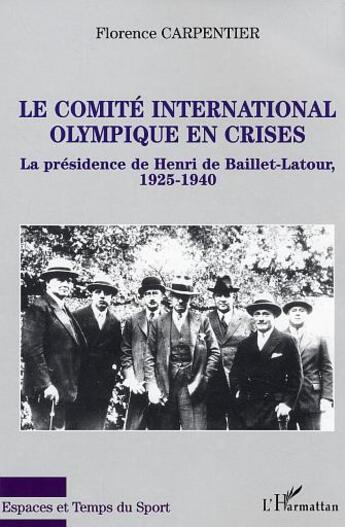 Couverture du livre « Le comité international olympique en crises : La présidence de Henri de Baillet-Latour, 1925-1940 » de Florence Carpentier aux éditions L'harmattan