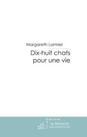 Couverture du livre « DIX-HUIT CHATS POUR UNE VIE. » de Margareth Lormier aux éditions Le Manuscrit