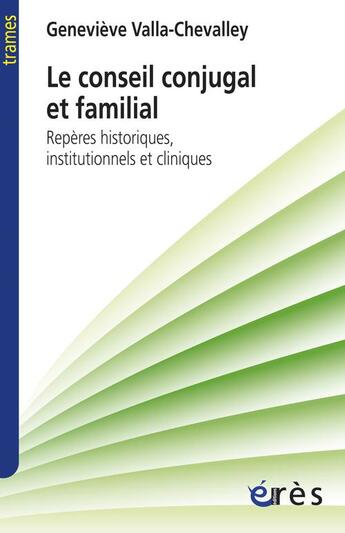 Couverture du livre « Le conseil conjugal et familial ; repères historiques, institutionnels et cliniques » de Valla-Chevalley G. aux éditions Eres