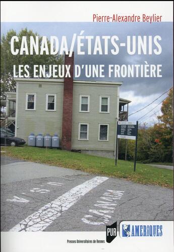 Couverture du livre « Canada/Etats-Unis ; les enjeux d'une frontière » de Pierre-Alexandre Beylier aux éditions Pu De Rennes