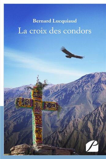 Couverture du livre « La croix des condors » de Bernard Lucquiaud aux éditions Editions Du Panthéon