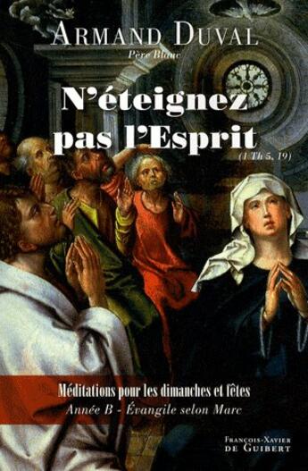 Couverture du livre « N'éteignez pas l'esprit ; méditations les dimanches » de Armand Duval aux éditions Francois-xavier De Guibert