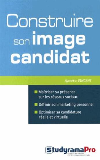 Couverture du livre « Construire son image candidat » de Aymeric Vincent aux éditions Studyrama