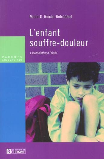 Couverture du livre « L'enfant souffre-douleur ; l'intimidation à l'école » de Rincon-Robichaud M-G aux éditions Editions De L'homme