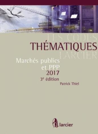 Couverture du livre « Larcier ; marchés publics (édition 2017) » de Patrick Thiel aux éditions Larcier