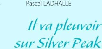 Couverture du livre « Il va pleuvoir sur Silver Peak » de Pascal Ladhalle aux éditions Books On Demand