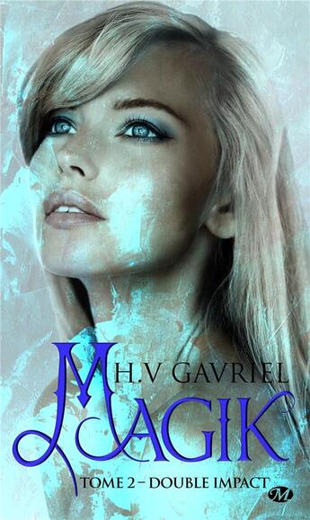 Couverture du livre « Magik Tome 2 : double impact » de H. V. Gavriel aux éditions Milady