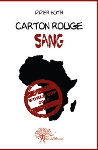 Couverture du livre « Carton rouge sang » de Didier Huth aux éditions Edilivre