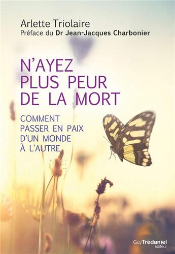 Couverture du livre « N'ayez plus peur de la mort ; comment passer en paix d'un monde à l'autre » de Arlette Triolaire aux éditions Guy Trédaniel