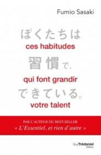 Couverture du livre « Ces habitudes qui font grandir votre talent » de Fumio Sasaki aux éditions Guy Trédaniel